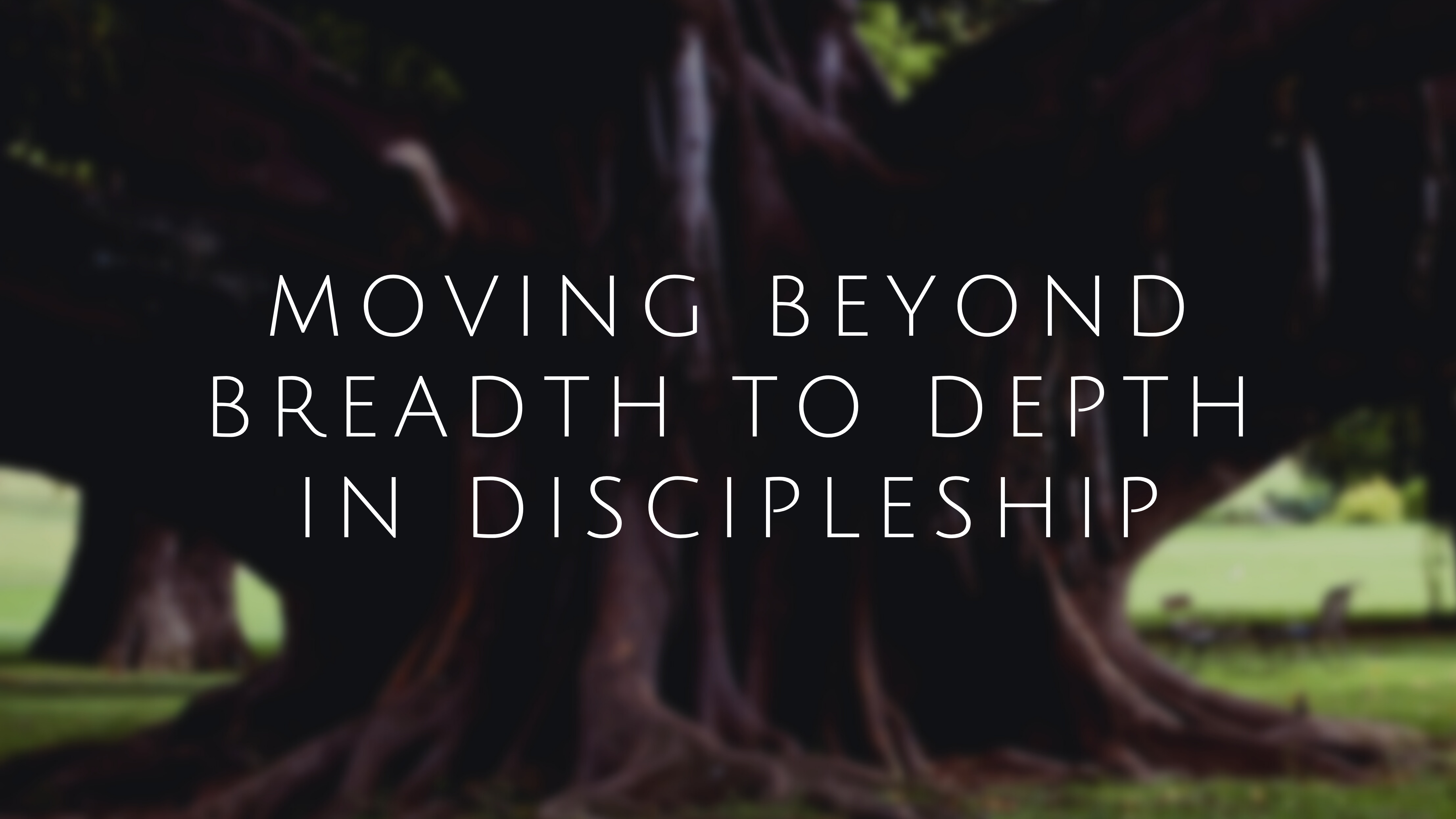 Moving Beyond Breadth to Depth in Discipleship – know. be. do.